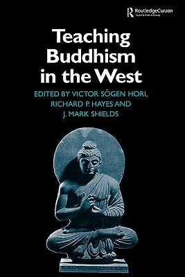 Teaching Buddhism in the West: From the Wheel to the Web - Hayes, Richard P, and Hori, Victor Sogen, and Shields, James Mark