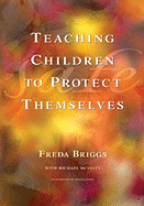 Teaching Children to Protect Themselves: A Resource for Teachers and Adults Who Care for Young Children
