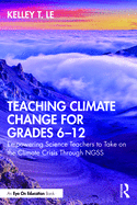 Teaching Climate Change for Grades 6-12: Empowering Science Teachers to Take on the Climate Crisis Through Ngss