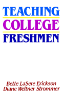 Teaching College Freshmen - Erickson, Bette Lasere, and Strommer, Diane Weltner