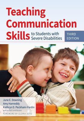 Teaching Communication Skills to Students with Severe Disabilities - Downing, June E, Dr., PhD, and Hanreddy, Amy, PH.D., and Peckham-Hardin, Kathryn D, PH.D.