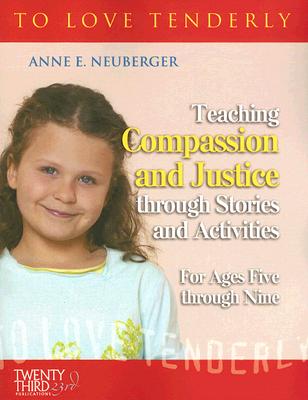 Teaching Compassion and Justice Through Stories and Activities for Ages Five Through Nine - Neuberger, Anne E