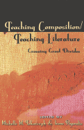 Teaching Composition/Teaching Literature: Crossing Great Divides - Podis, Leonard (Editor), and Tokarczyk, Michelle M (Editor), and Papoulis, Irene (Editor)