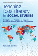 Teaching Data Literacy in Social Studies: Principles and Practices to Support Historical Thinking and Civic Engagement