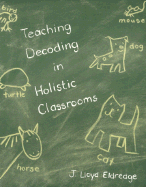 Teaching Decoding in Holistic Classrooms - Eldredge, J Lloyd