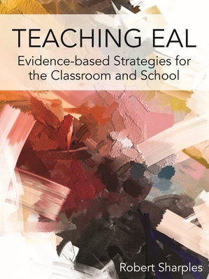 Teaching EAL: Evidence-based Strategies for the Classroom and School - Sharples, Robert
