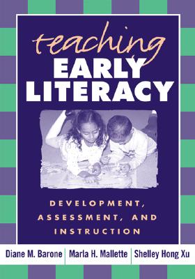 Teaching Early Literacy: Development, Assessment, and Instruction - Barone, Diane M, Dr., Edd, and Mallette, Marla H, PhD, and Xu, Shelley Hong, Edd