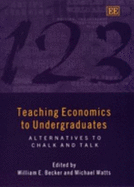 Teaching Economics to Undergraduates: Alternatives to Chalk and Talk