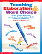 Teaching Elaboration & Word Choice: Easy and Effective Mini-Lessons and Activities That Help Students Enrich and Enliven Their Writing - Nickelsen, LeAnn