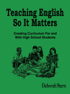 Teaching English So It Matters: Creating Curriculum for and with High School Students