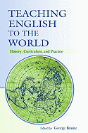 Teaching English to the World: History, Curriculum, and Practice