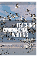 Teaching Environmental Writing: Ecocritical Pedagogy and Poetics