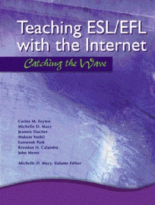 Teaching ESL/Efl with the Internet: Catching the Wave - Feyten, Carine M, and Macy, Michelle D, and Ducher, Jeannie