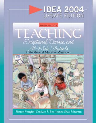 Teaching Exceptional, Diverse, and At-Risk Students in the General Education Classroom, Idea 2004 Update Edition - Vaughn, Sharon S, and Bos, Candace S, and Schumm, Jeanne Shay, PH.D.