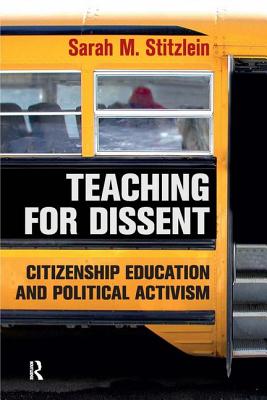 Teaching for Dissent: Citizenship Education and Political Activism - Stitzlein, Sarah Marie