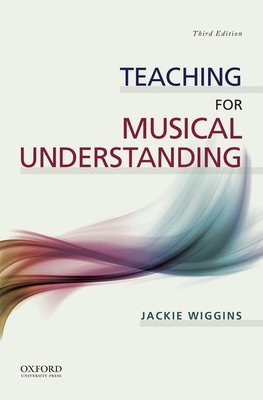 Teaching for Musical Understanding - Wiggins, Jackie, Professor