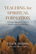 Teaching for Spiritual Formation: A Patristic Approach to Christian Education in a Convulsed Age