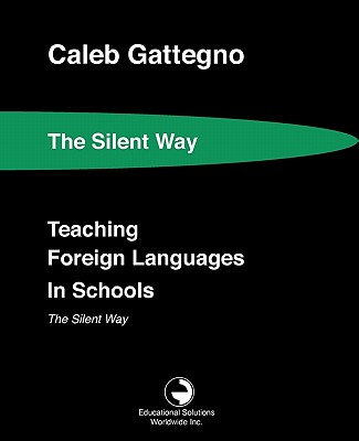 Teaching Foreign Languages in Schools The Silent Way - Gattegno, Caleb