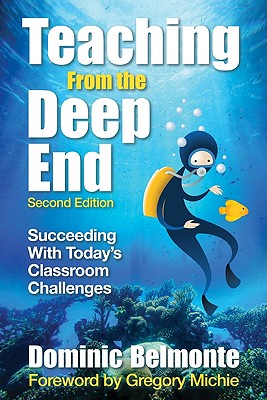 Teaching from the Deep End: Succeeding with Today s Classroom Challenges - Belmonte, Dominic V