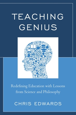 Teaching Genius: Redefining Education with Lessons from Science and Philosophy - Sand, Barbara Lourie, and Edwards, Chris