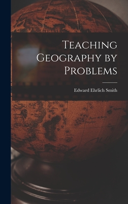 Teaching Geography by Problems - Smith, Edward Ehrlich