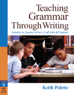 Teaching Grammar Through Writing: Activities to Develop Writer's Craft in All Students Grades 4-12 - Polette, Keith