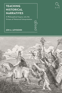 Teaching Historical Narratives: A Philosophical Inquiry Into the Virtues of Historical Interpretation