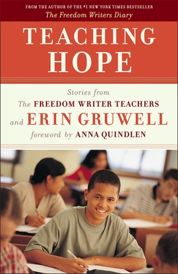 Teaching Hope: Stories from the Freedom Writer Teachers and Erin Gruwell - The Freedom Writers, and Gruwell, Erin, and Quindlen, Anna (Foreword by)