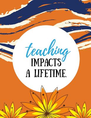 Teaching Impacts a Lifetime (Teacher Appreciation Gifts): Burnt Orange, 100 Lined Pages, Great for Teacher Gift / Retirement / Thank You / Year End Gift - Publishing, Star Power