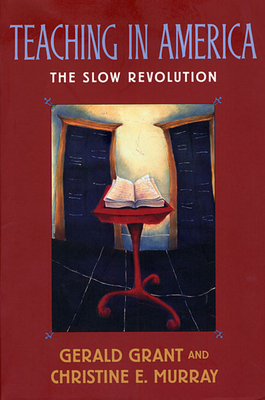 Teaching in America: The Slow Revolution - Grant, Gerald, and Murray, Christine E
