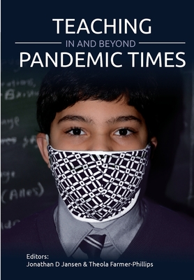 Teaching In and Beyond Pandemic Times - Jansen, Jonathan D (Editor), and Farmer-Phillips, Theola (Editor)