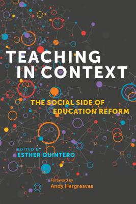 Teaching in Context: The Social Side of Education Reform - Quintero, Esther (Editor), and Hargreaves, Andy (Foreword by)