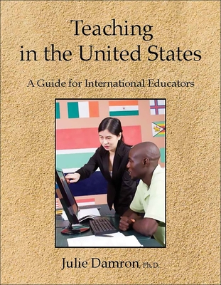 Teaching in the United States: A Guide for International Educators - Damron, Julie