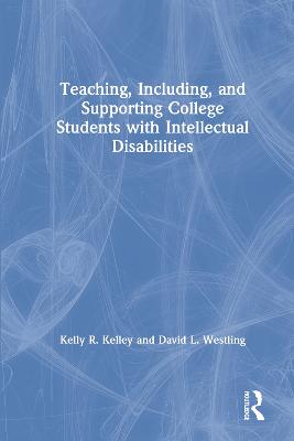 Teaching, Including, and Supporting College Students with Intellectual Disabilities - Kelley, Kelly, and Westling, David