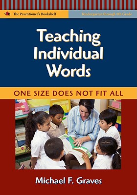 Teaching Individual Words: One Size Does Not Fit All - Graves, Michael F, PhD, and Genishi, Celia (Editor), and Alvermann, Donna E (Editor)