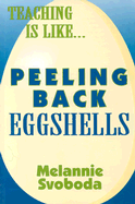 Teaching is Like...Peeling Back Eggshells - Svoboda, Melannie