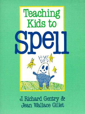 Teaching Kids to Spell - Gentry, J Richard, Dr., and Gillet, Jean W