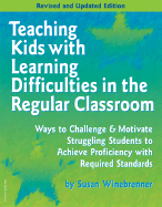 Teaching Kids with Learning Difficulties in the Regular Classroom: Strategies and Techniques Every Teacher Can Use to Challenge and Motivate Struggling Students - Winebrenner, Susan