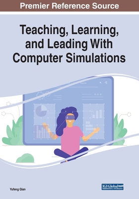 Teaching, Learning, and Leading With Computer Simulations - Qian, Yufeng (Editor)