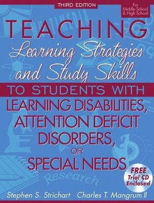 Teaching Learning Strategies and Study Skills to Students with Learning Disabilities, Attention Deficit Disorders, or Special Needs - Strichart, Stephen S, and Mangrum, Charles T