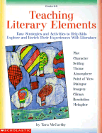 Teaching Literary Elements: Easy Strategies and Activities to Help Kids Explore and Enrich Their Experiences with Literature - Scholastic Books, and McCarthy, Tara