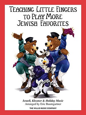 Teaching Little Fingers to Play More Jewish Favorites: Israeli, Klezmer & Holiday Music - Baumgartner, Eric