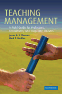 Teaching Management: A Field Guide for Professors, Corporate Trainers, and Consultants
