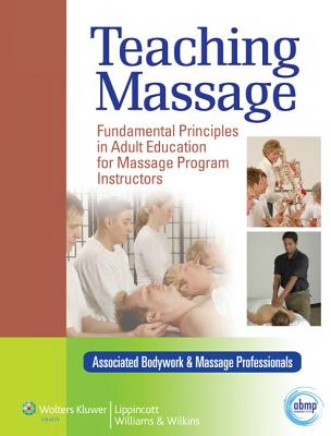 Teaching Massage: Fundamental Principles in Adult Education for Massage Program Instructors - Associated Bodywork & Massage Professionals (Prepared for publication by), and Williams, Anne (Editor)