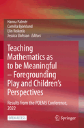 Teaching Mathematics as to be Meaningful - Foregrounding Play and Children's Perspectives: Results from the POEM5 Conference, 2022