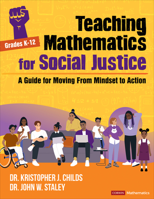 Teaching Mathematics for Social Justice, Grades K-12: A Guide for Moving from Mindset to Action - Childs, Kristopher J, and Staley, John W