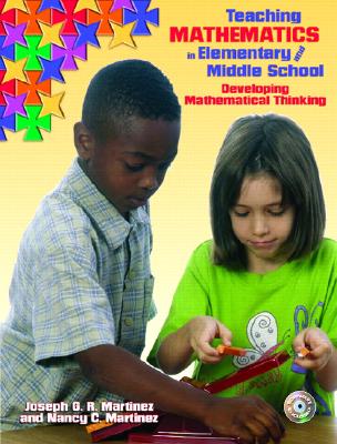 Teaching Mathematics in Elementary and Middle School: Developing Mathematical Thinking - Martinez, Joseph G R, and Martinez, Nancy C