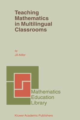 Teaching Mathematics in Multilingual Classrooms - Adler, J B