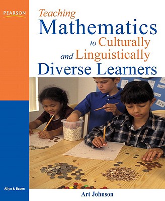 Teaching Mathematics to Culturally and Linguistically Diverse Learners - Johnson, Art, and Johnson, Arthur V