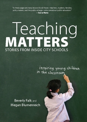 Teaching Matters: Stories from Inside City Schools - Falk, Beverly, and Blumenreich, Megan